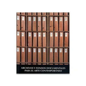 Portada del libro Archivos y fondos documentales para el arte contemporáneo